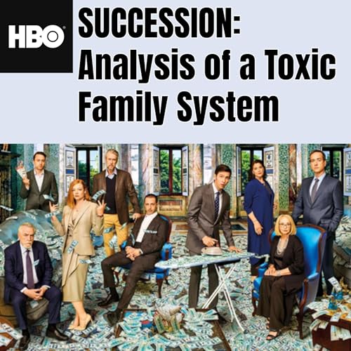 HBO's Succession: Analysis of a Toxic Family System by Mandy Friedman LPCC-S: Narcissistic Abuse Recovery