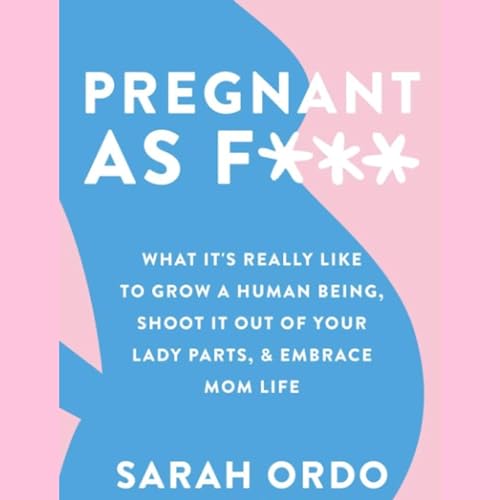 Pregnant as F*** by Sarah Ordo