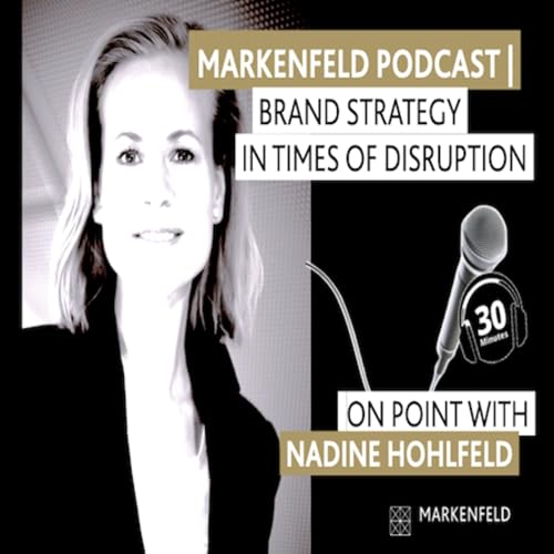 MARKENFELD PODCAST | ON BRAND STRATEGY IN TIMES OF DISRUPTION by MARKENFELD | NADINE HOHLFELD