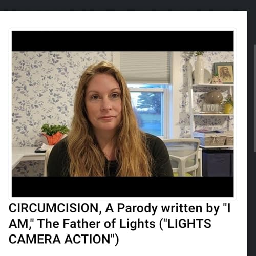 CIRCUMCISION, A Parody written by "I AM," The Father of Lights ("LIGHTS CAMERA ACTION") by Unknown