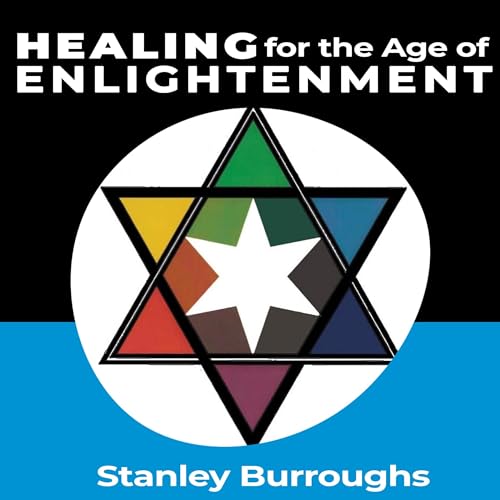 Healing for the Age of Enlightenment by Stanley Burroughs