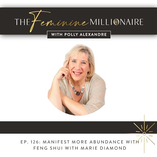 Ep. 126: Manifest More Abundance with Feng Shui with Marie Diamond