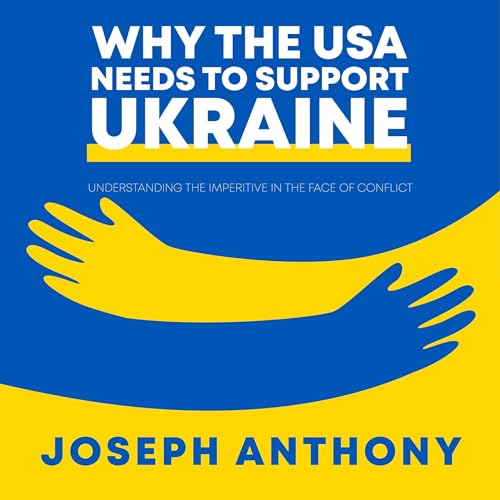 Why the USA Needs to Support Ukraine by Joseph Anthony