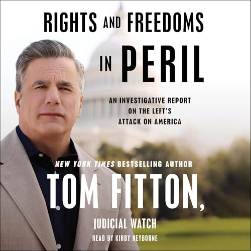 Rights and Freedoms in Peril by Tom Fitton
