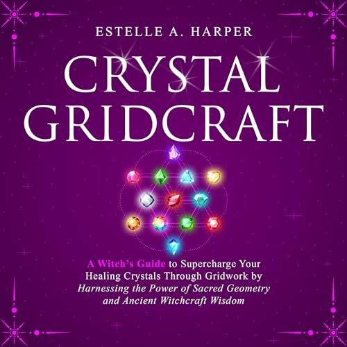 Crystal GridCraft: A Witch’s Guide to Supercharge Your Healing Crystals Through Gridwork by Harnessing the Power of Sacred Geometry and Ancient Witchcraft Wisdom