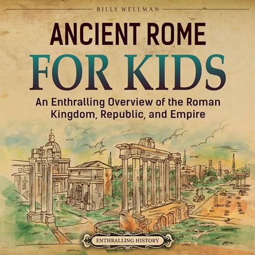 Ancient Rome for Kids by Billy Wellman