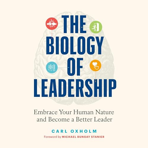 The Biology of Leadership by Carl Oxholm