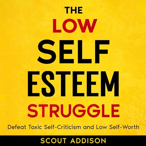 The Low Self-Esteem Struggle by Scout Addison