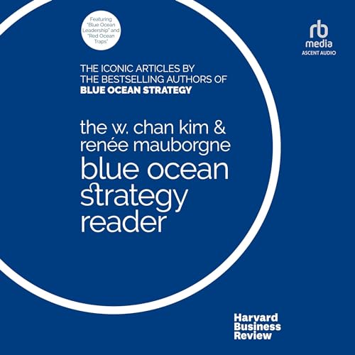 The W. Chan Kim and Ren&eacute;e Mauborgne Blue Ocean Strategy Reader