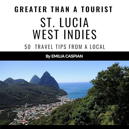 Greater than a Tourist: St. Lucia West Indies by Emilia Caspian