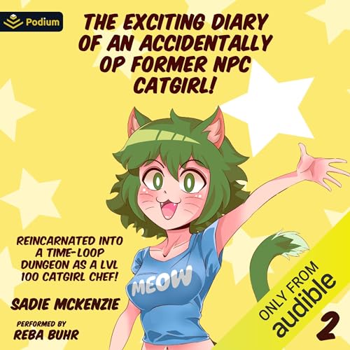 The Exciting Diary of an Accidentally OP Former NPC Catgirl! by Sadie McKenzie