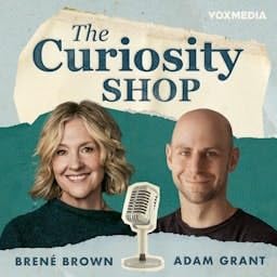 The Curiosity Shop with Brené Brown and Adam Grant