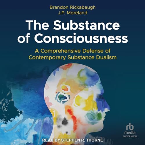 The Substance of Consciousness by Brandon Rickabaugh