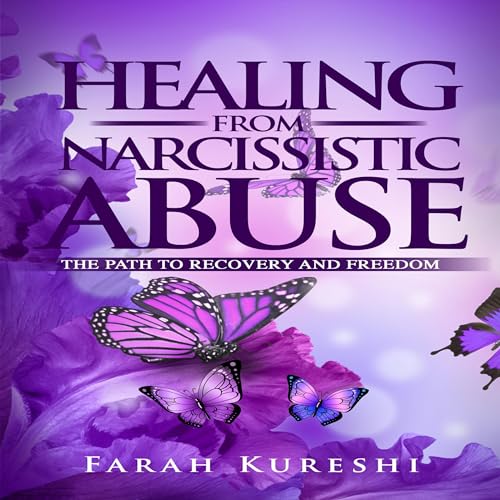 Healing from Narcissistic Abuse by Farah Kureshi