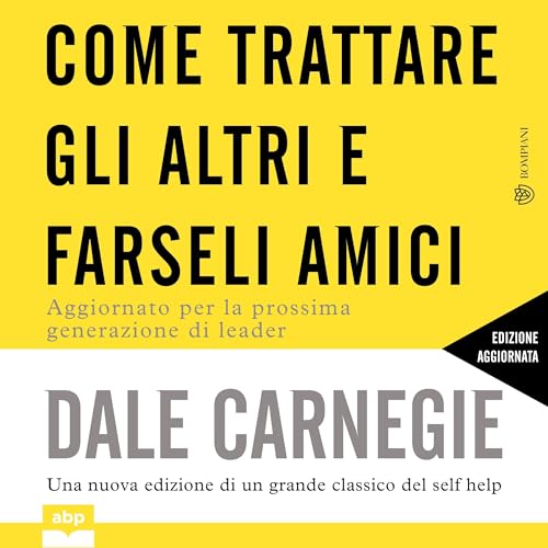 Come trattare gli altri e farseli amici - Aggiornato per la prossima generazione di leader