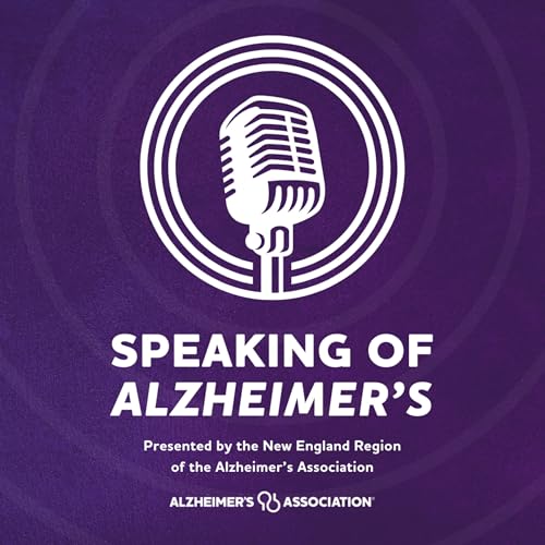 Speaking of Alzheimer's by Alzheimer's Association New England Region