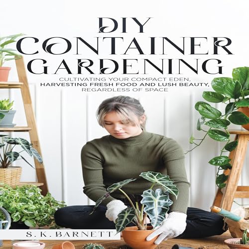 DIY Container Gardening by S.K. Barnett