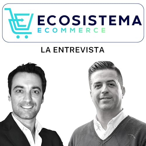 EP 268. Crecer en Ecommerce con Dropshipping y Marketplaces con Salvador Esteve, CEO de BigBuy. by Unknown