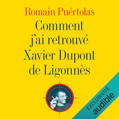 Comment j'ai retrouvé Xavier Dupont de Ligonnès by Romain Puértolas