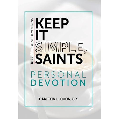 Keep It Simple Saints (K.I.S.S.) Personal Devotion by Carlton Coon