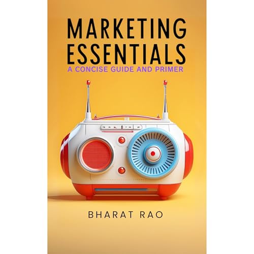 Marketing Essentials: A Concise Guide and Primer by Bharat Rao