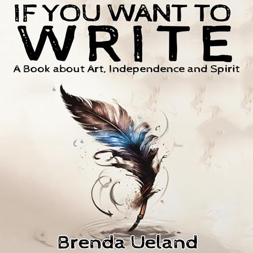 If You Want to Write by Brenda Ueland