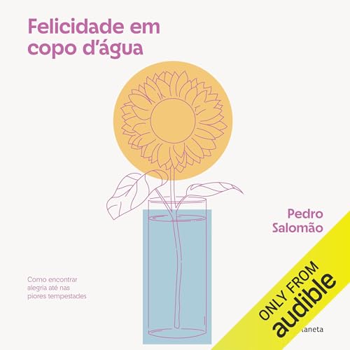 Felicidade em copo d'agua [Happiness in a Glass of Water] by Pedro Salomão
