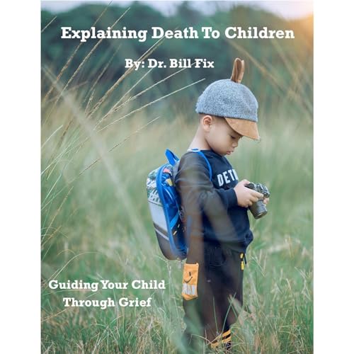 Explaining Death to Children by Dr. Bill Fix
