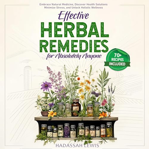 Effective Herbal Remedies for Absolutely Anyone by Hadassah Lewis