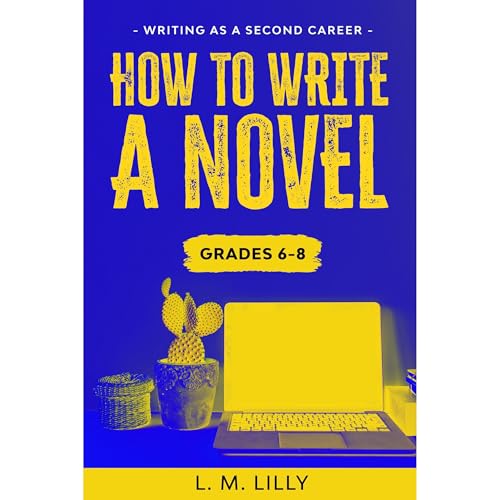 How To Write A Novel, Grades 6-8