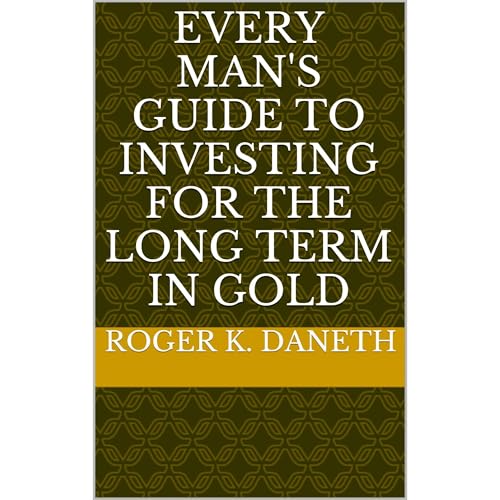 EVERY MAN'S GUIDE TO INVESTING FOR THE LONG TERM IN GOLD
