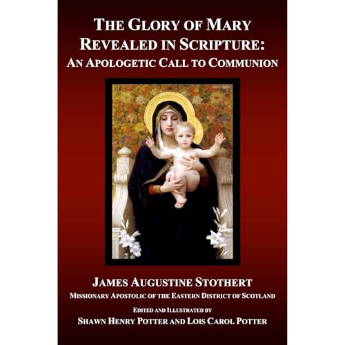 The Glory of Mary Revealed in Scripture by James Augustine Stothert