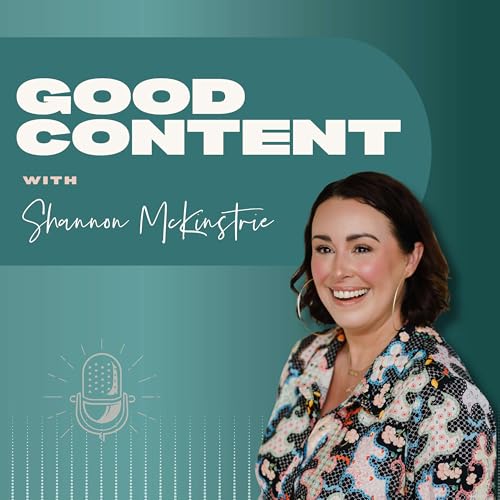 Good Content with Shannon McKinstrie by Shannon McKinstrie