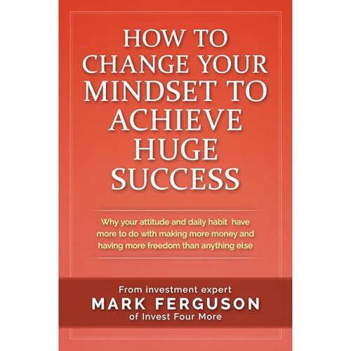 How to Change Your Mindset to Achieve Huge Success
