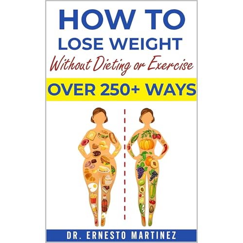 How to Lose Weight Without Dieting or Exercise. Over 250 Ways