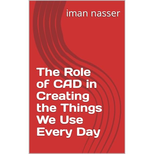 The Role of CAD in Creating the Things We Use Every Day