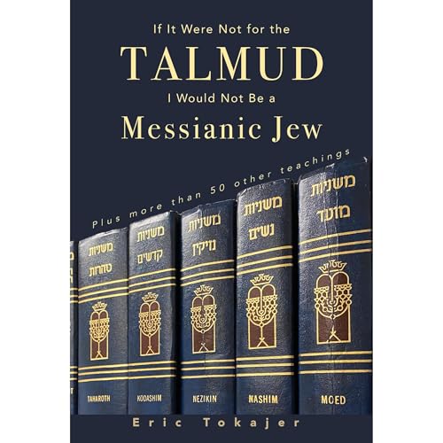 If It Were Not For The Talmud, I Would Not Be a Messianic Jew