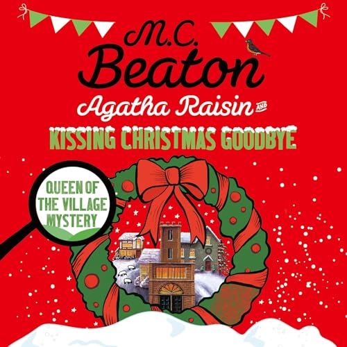 Agatha Raisin and Kissing Christmas Goodbye by M.C. Beaton