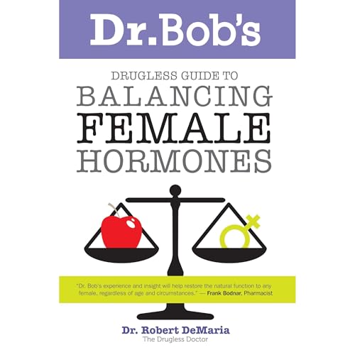 Dr. Bob's Drugless Guide to Balancing Female Hormones