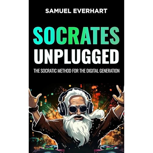 Socrates Unplugged by Samuel Everhart