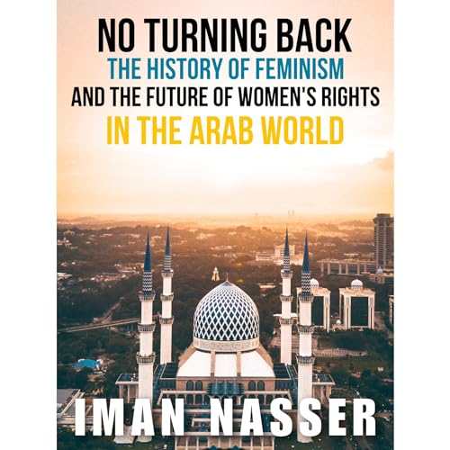 "No Turning Back: The History of Feminism and the Future of Women's Rights in the Arab World."