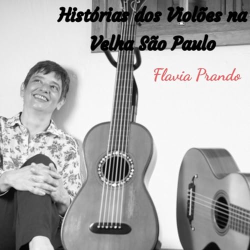 Histórias dos Violões na Velha São Paulo by Flavia Prando