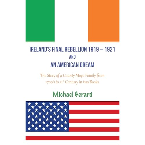 IRELAND'S FINAL REBELLION (1919-1921) AND AN AMERICAN DREAM