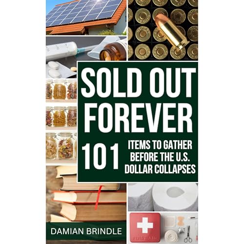 Sold Out Forever: 101 Items to Grab Before the U.S. Dollar Vanishes