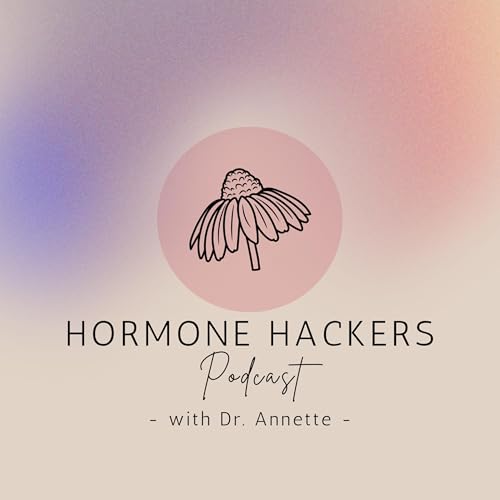 Hormone Hackers Podcast by Dr. Annette Schippel