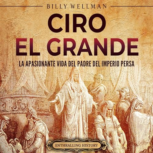 Ciro el Grande [Cyrus the Great] by Billy Wellman