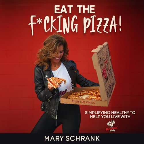 Eat the F*cking Pizza! by Mary Schrank