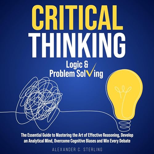 Critical Thinking, Logic & Problem Solving by Alexander C. Sterling
