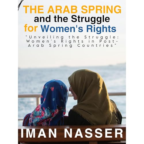"The Arab Spring and the Struggle for Women's Rights