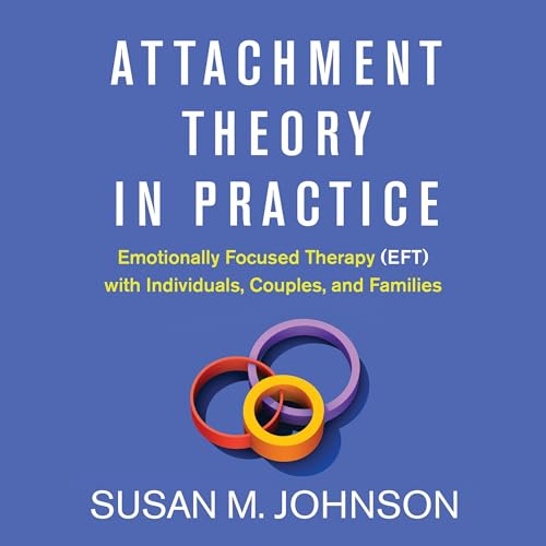 Attachment Theory in Practice by Susan M. Johnson EdD